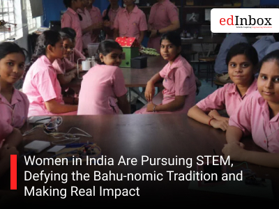 Women in India Are Pursuing STEM, Defying the Bahu-nomic Tradition and Making Real Impact